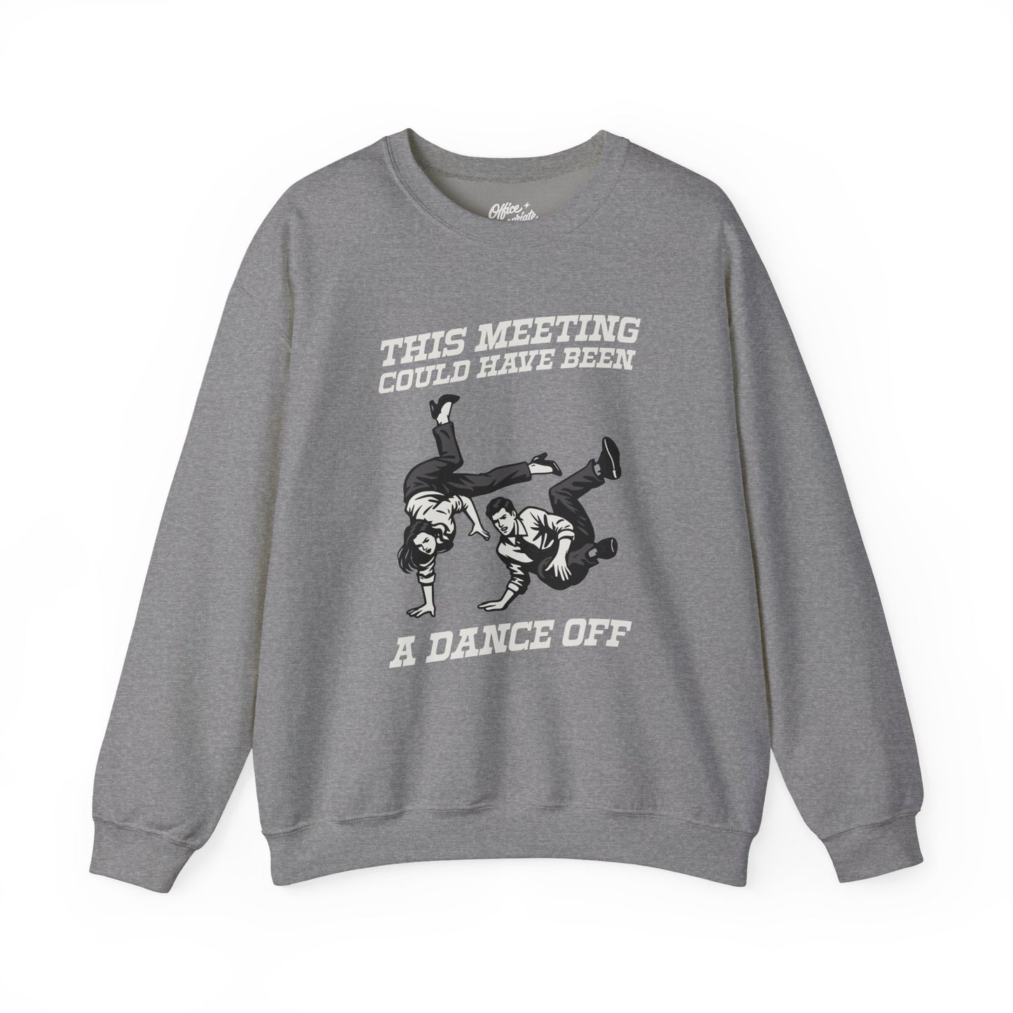 This Meeting Could Have Been a Dance Off Sweatshirt