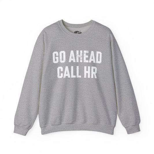 Go Ahead, Call HR Sweatshirt