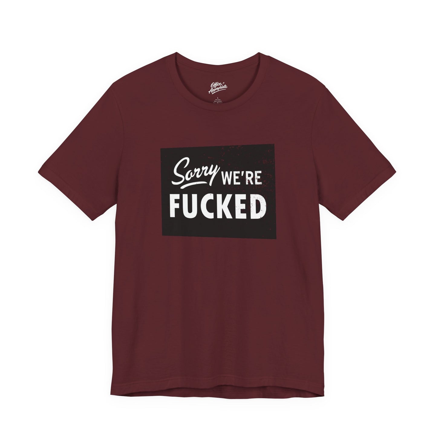 Sorry, We're F*#ked Tee