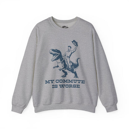 My Commute is Worse Sweatshirt