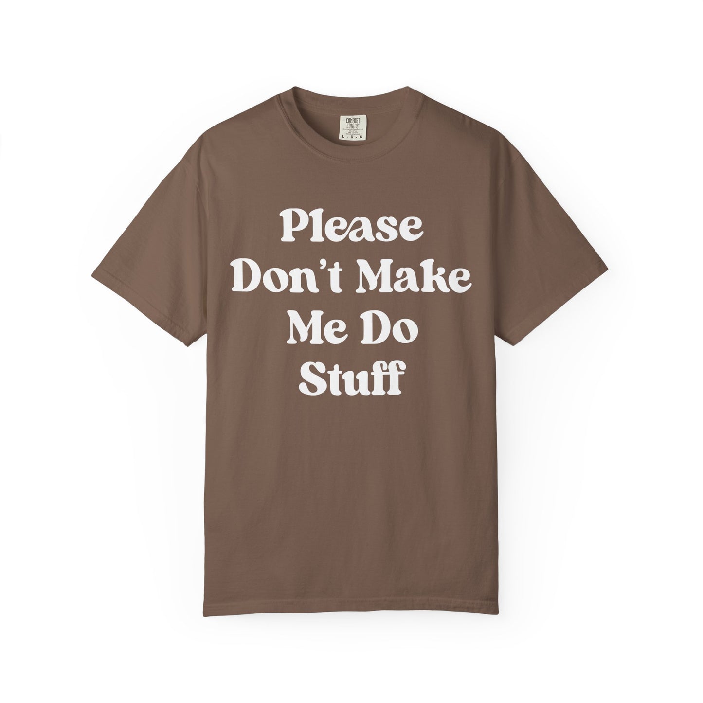 Please Don't Make Me Do Stuff Comfort Colors Tee