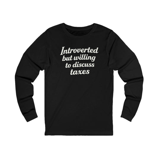 Introverted, But Willing to Discuss Taxes Long Sleeve Tee