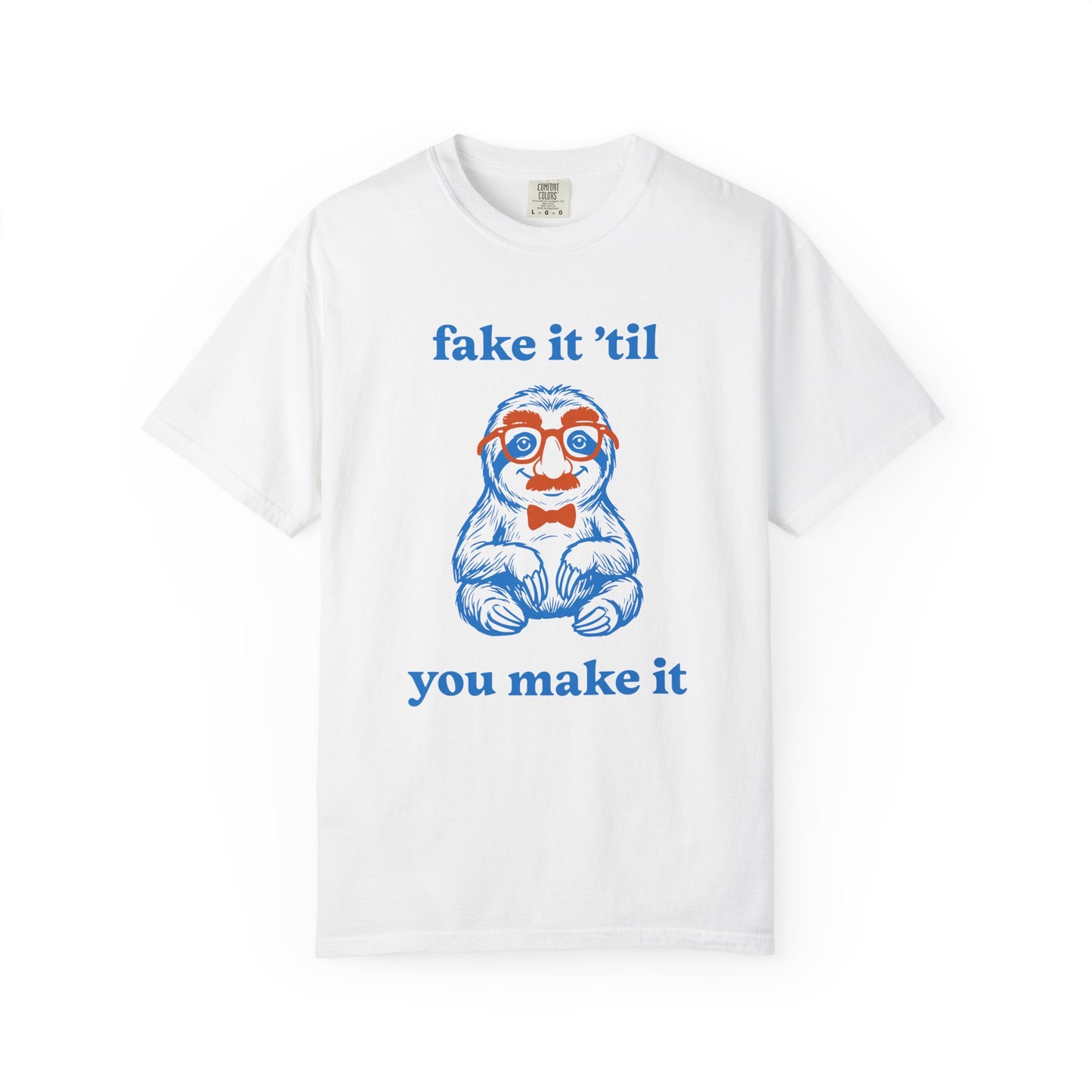 Fake It 'Til You Make It Comfort Colors Tee