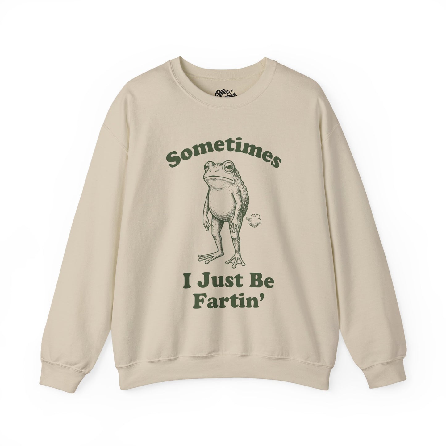 Sometimes I Just Be Fartin' Sweatshirt