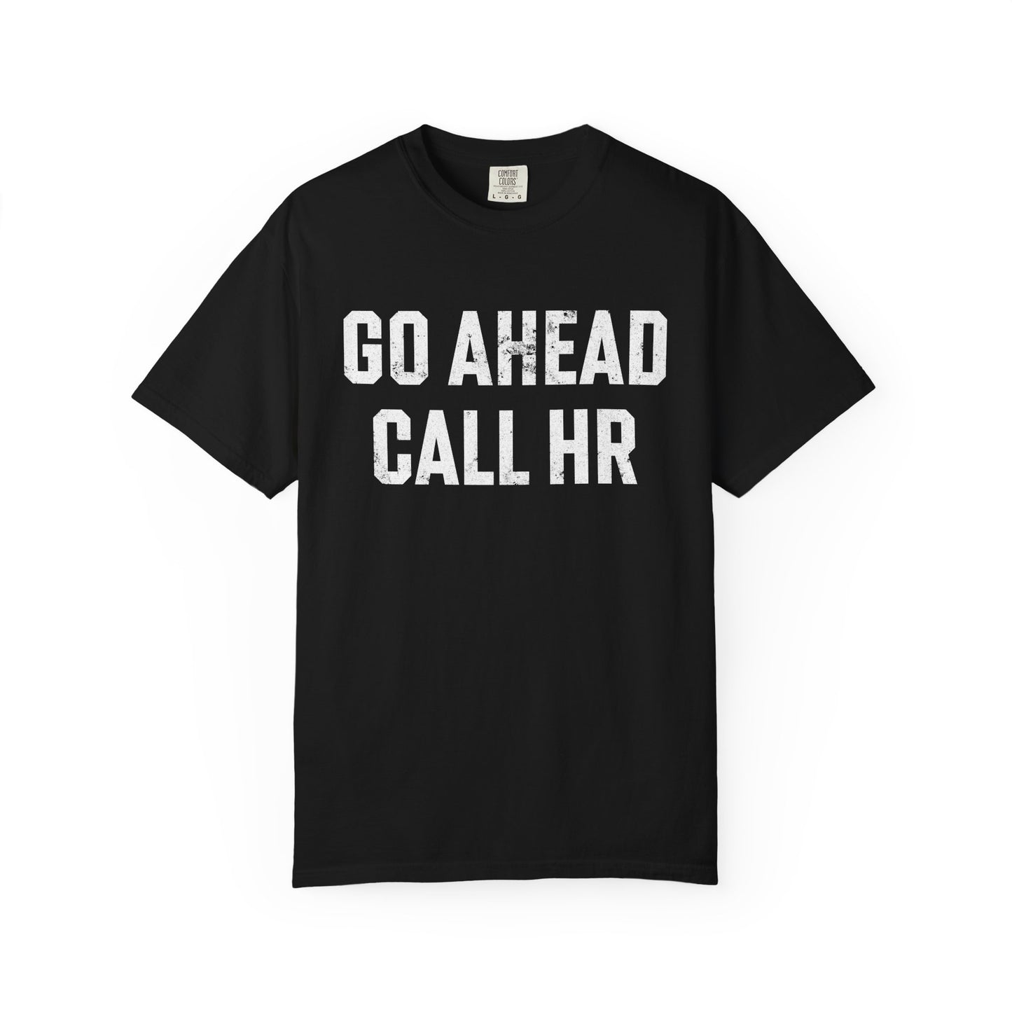 Go Ahead, Call HR Comfort Colors Tee