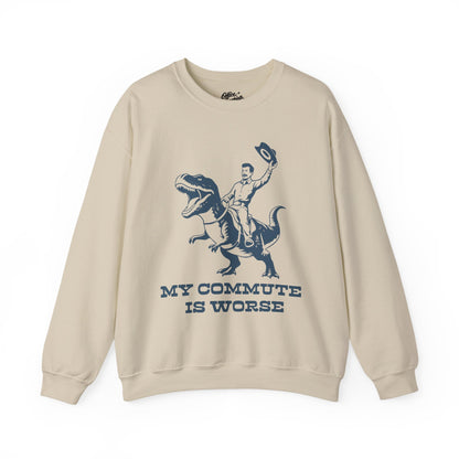 My Commute is Worse Sweatshirt