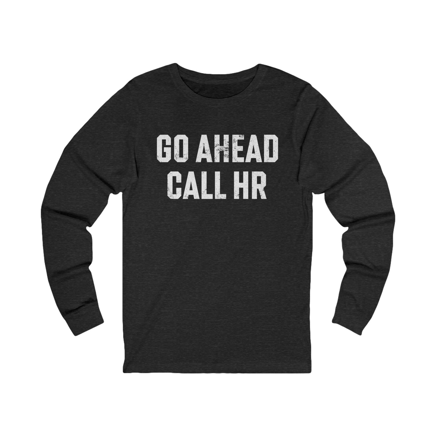 Go Ahead, Call HR Long Sleeve