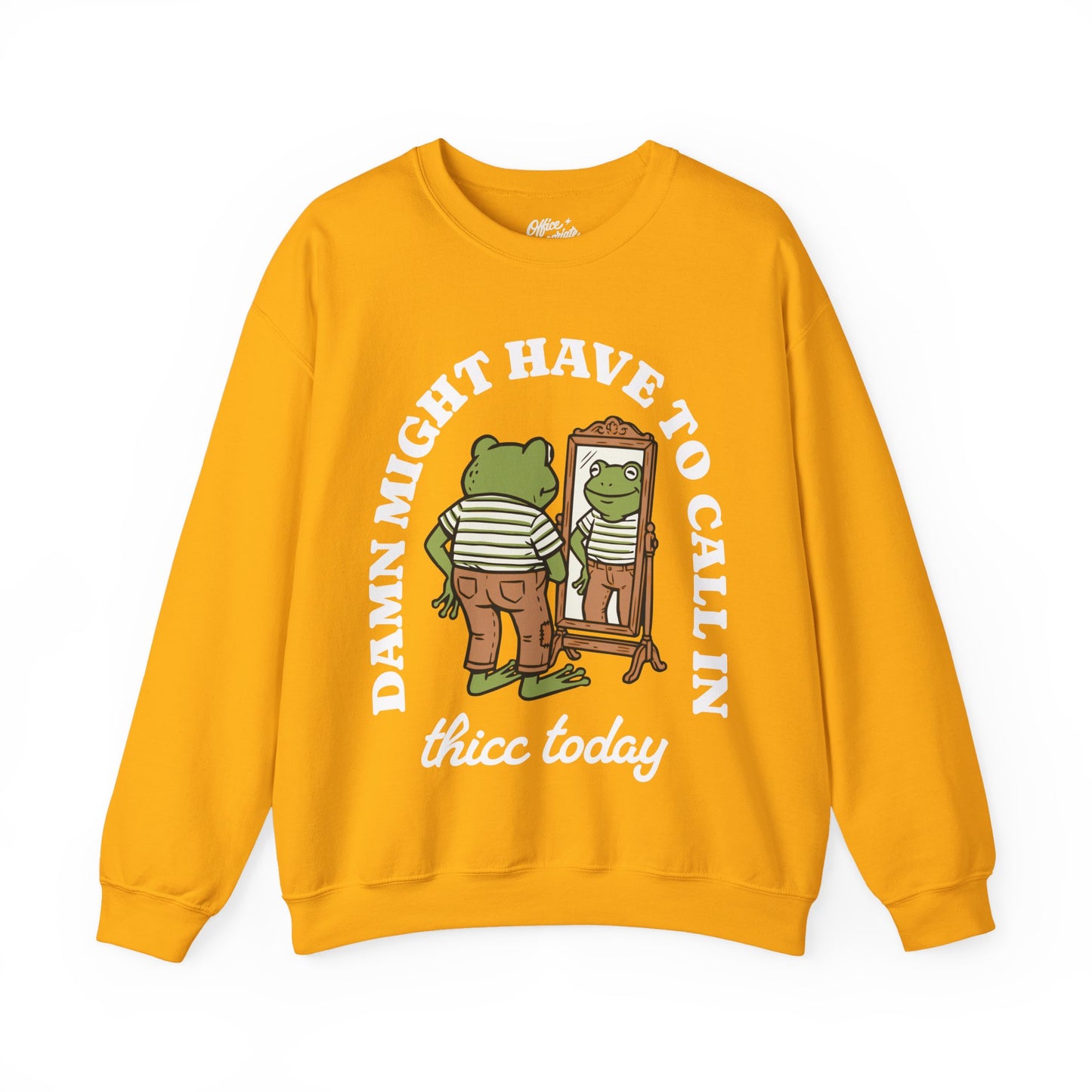 Damn Might Have to Call in Thicc Today Sweatshirt