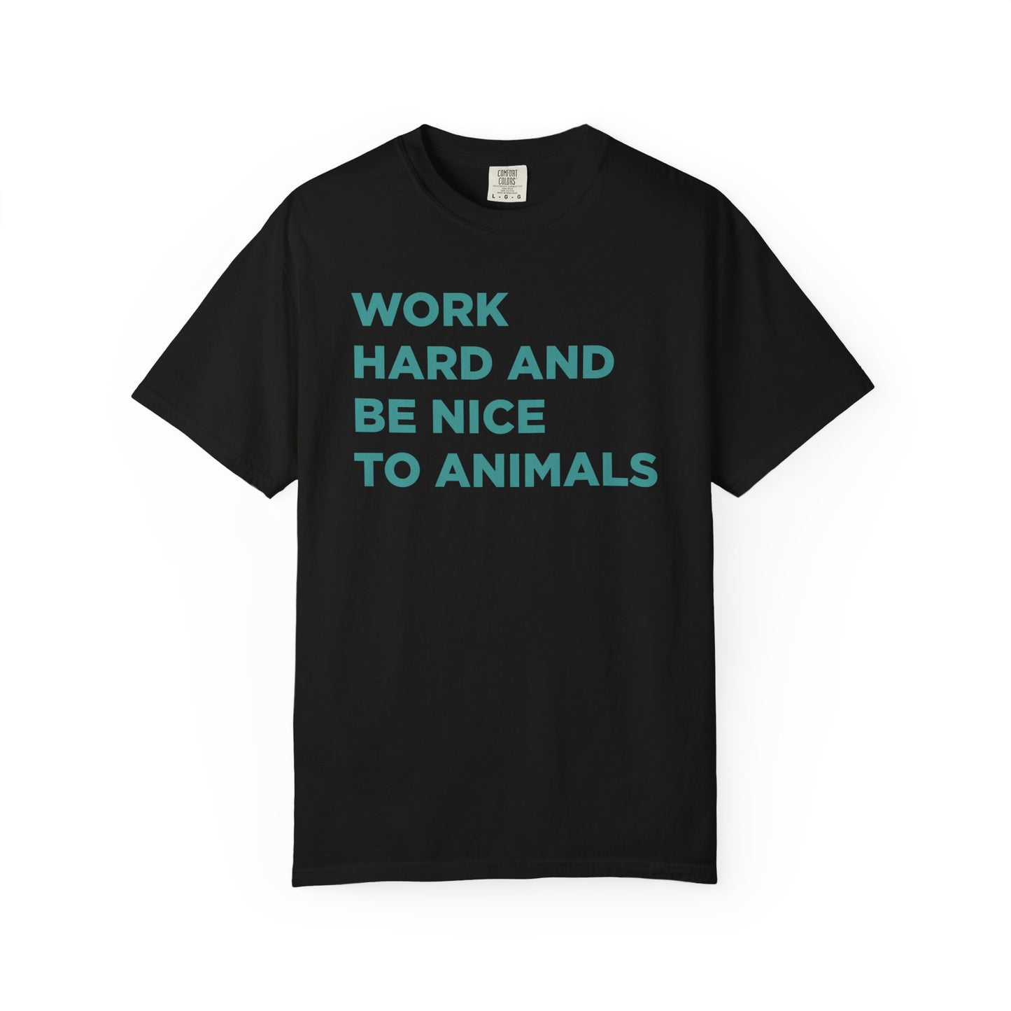 Work Hard and Be Nice to Animals Comfort Colors Tee