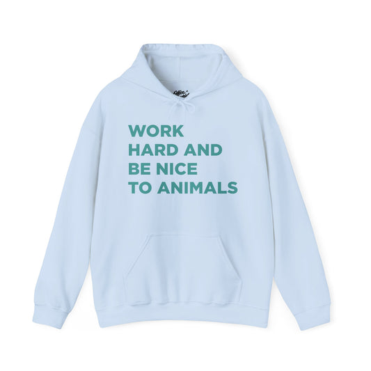Work Hard and Be Nice to Animals Hoodie