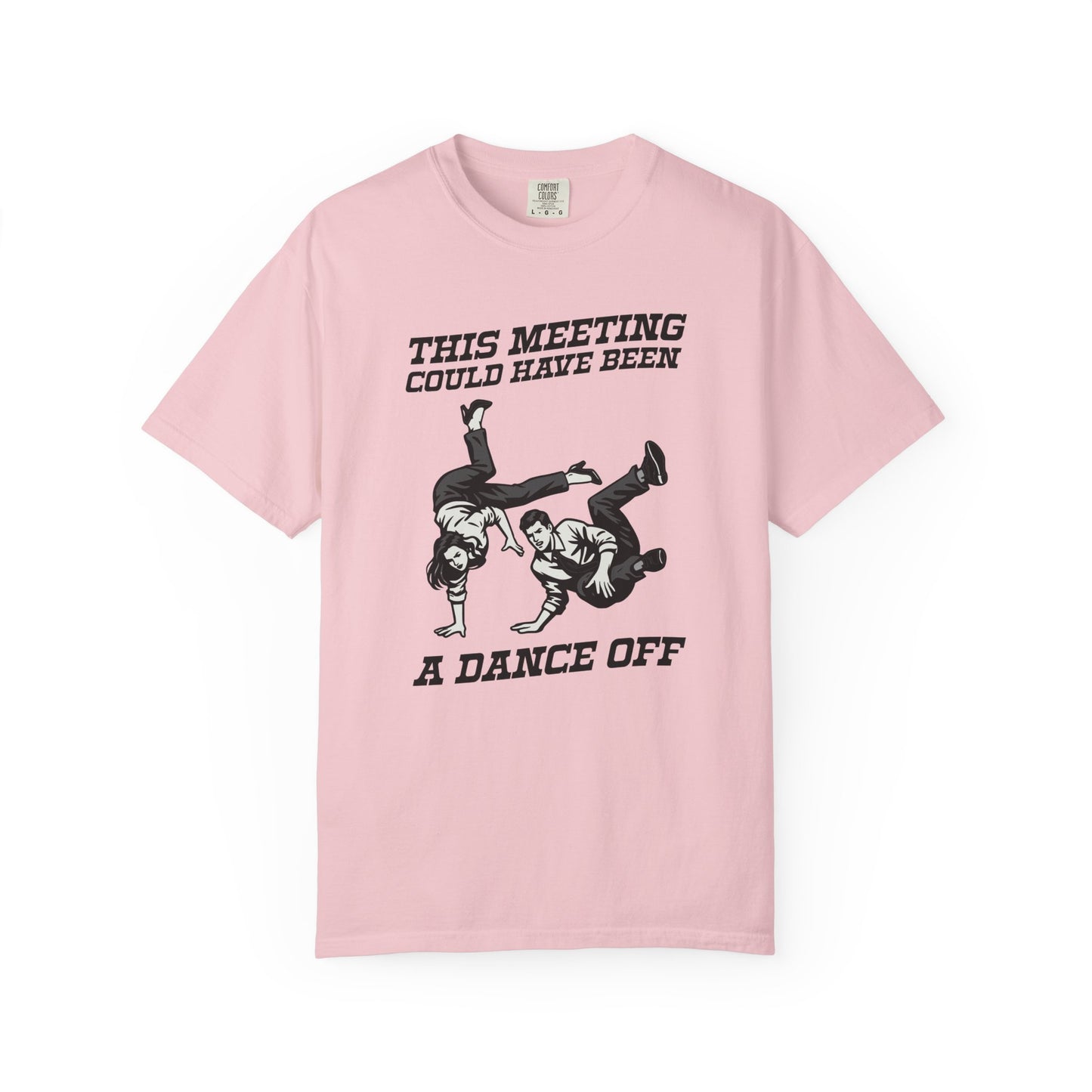 This Meeting Could Have Been a Dance Off Comfort Colors Tee