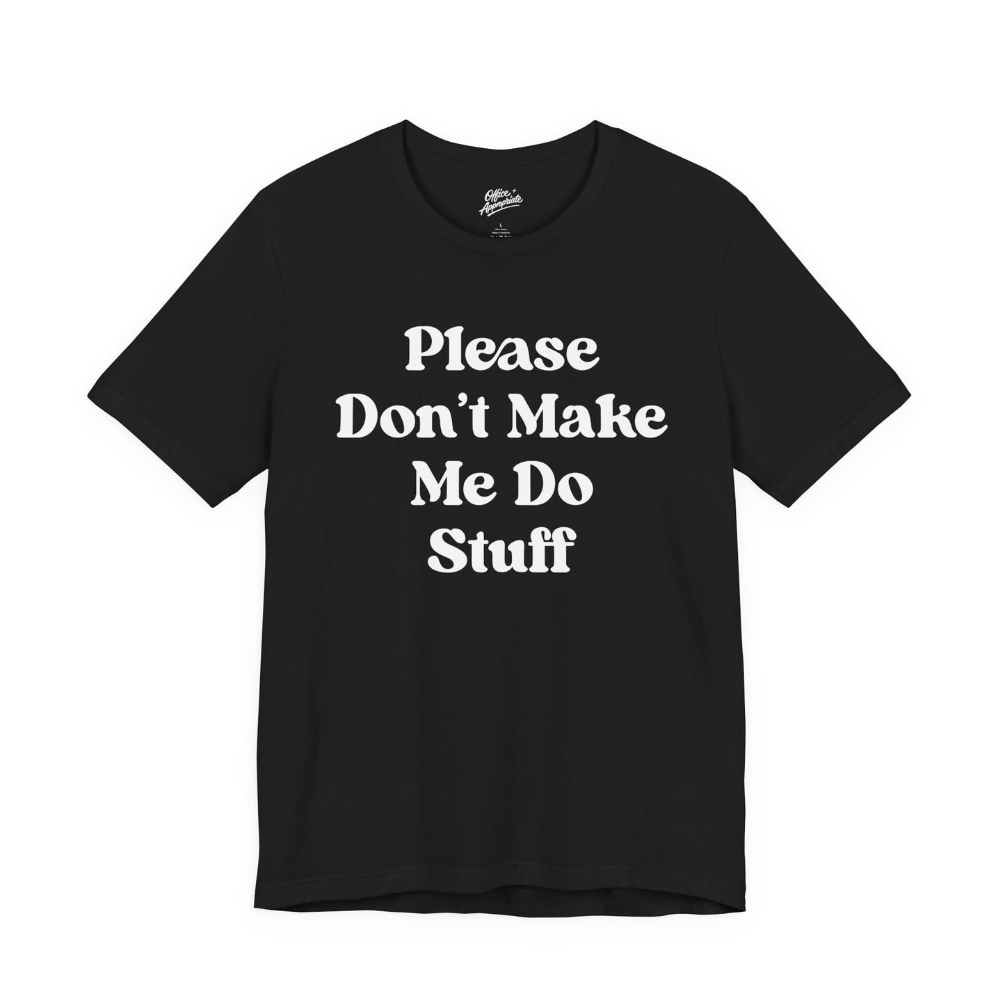Please Don't Make Me Do Stuff Tee