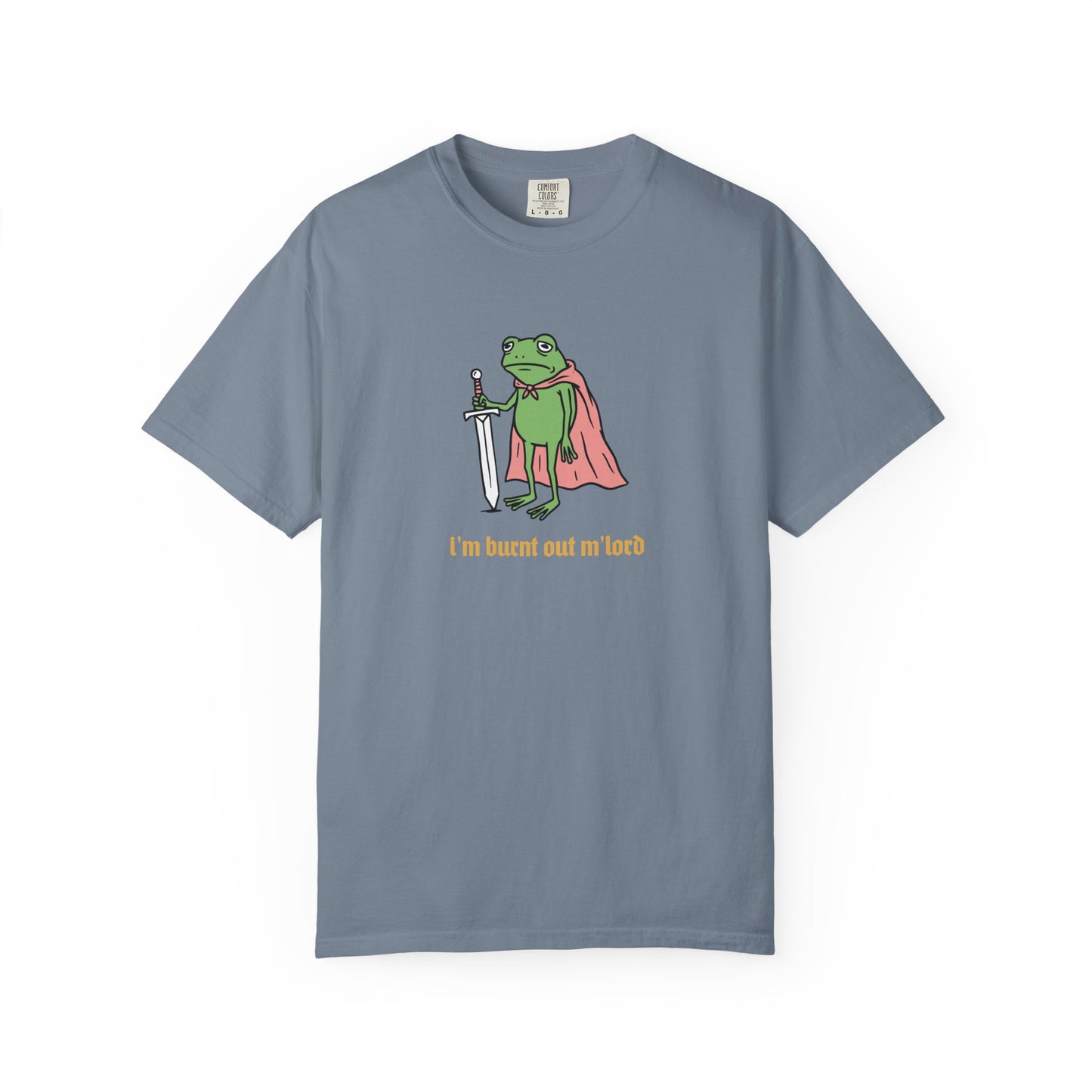 I'm Burnt Out M'Lord Comfort Colors Tee