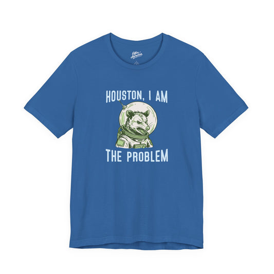 Houston, I Am The Problem Tee