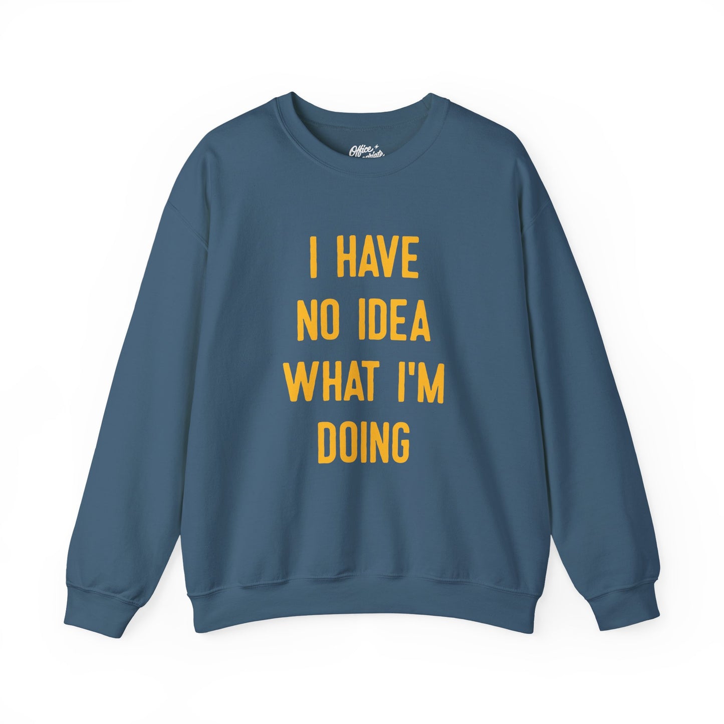 I Have No Idea What I'm Doing Sweatshirt