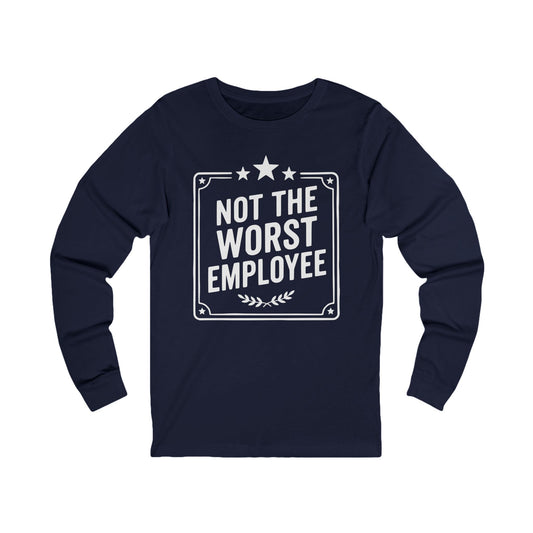 Not The Worst Employee Long Sleeve