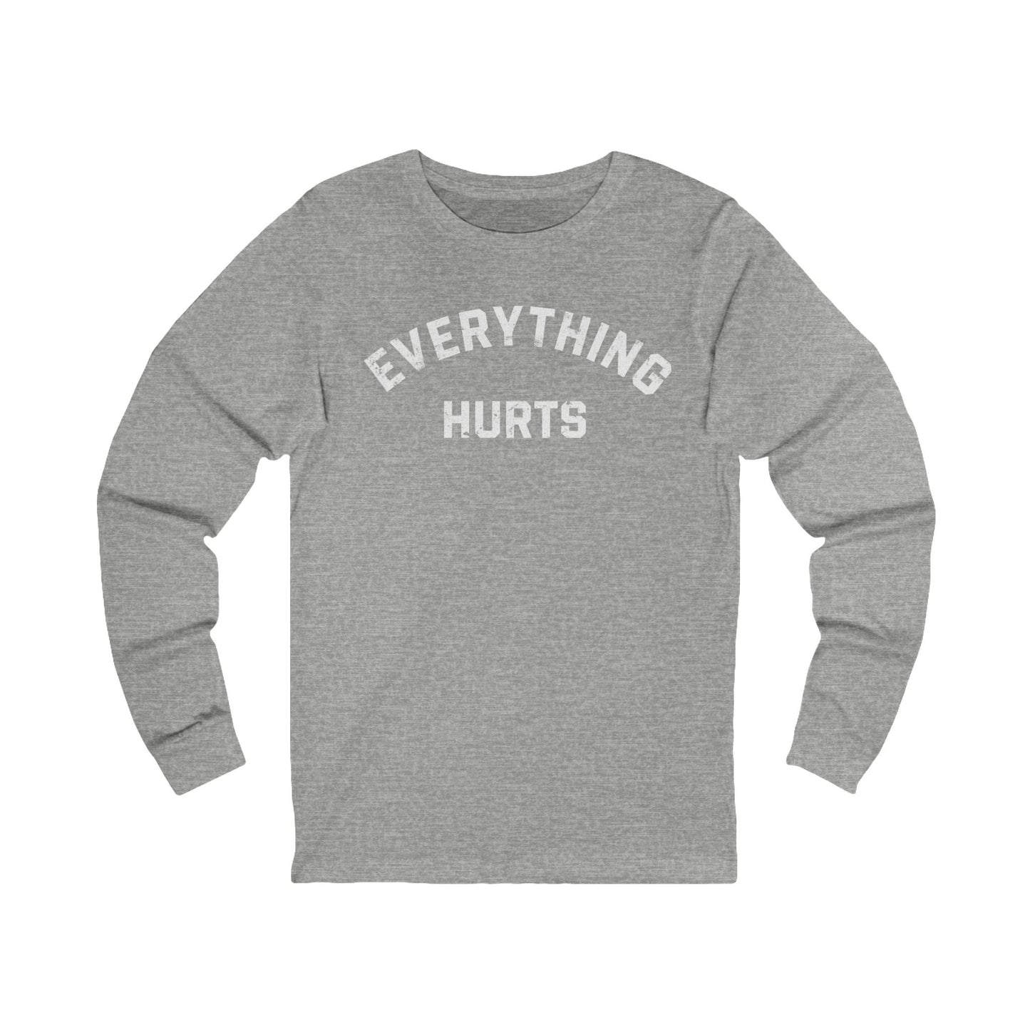 Everything Hurts Long Sleeve