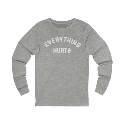 Everything Hurts Long Sleeve