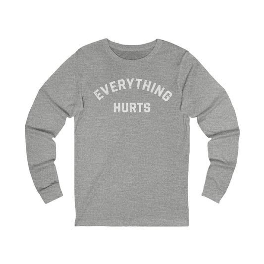 Everything Hurts Long Sleeve