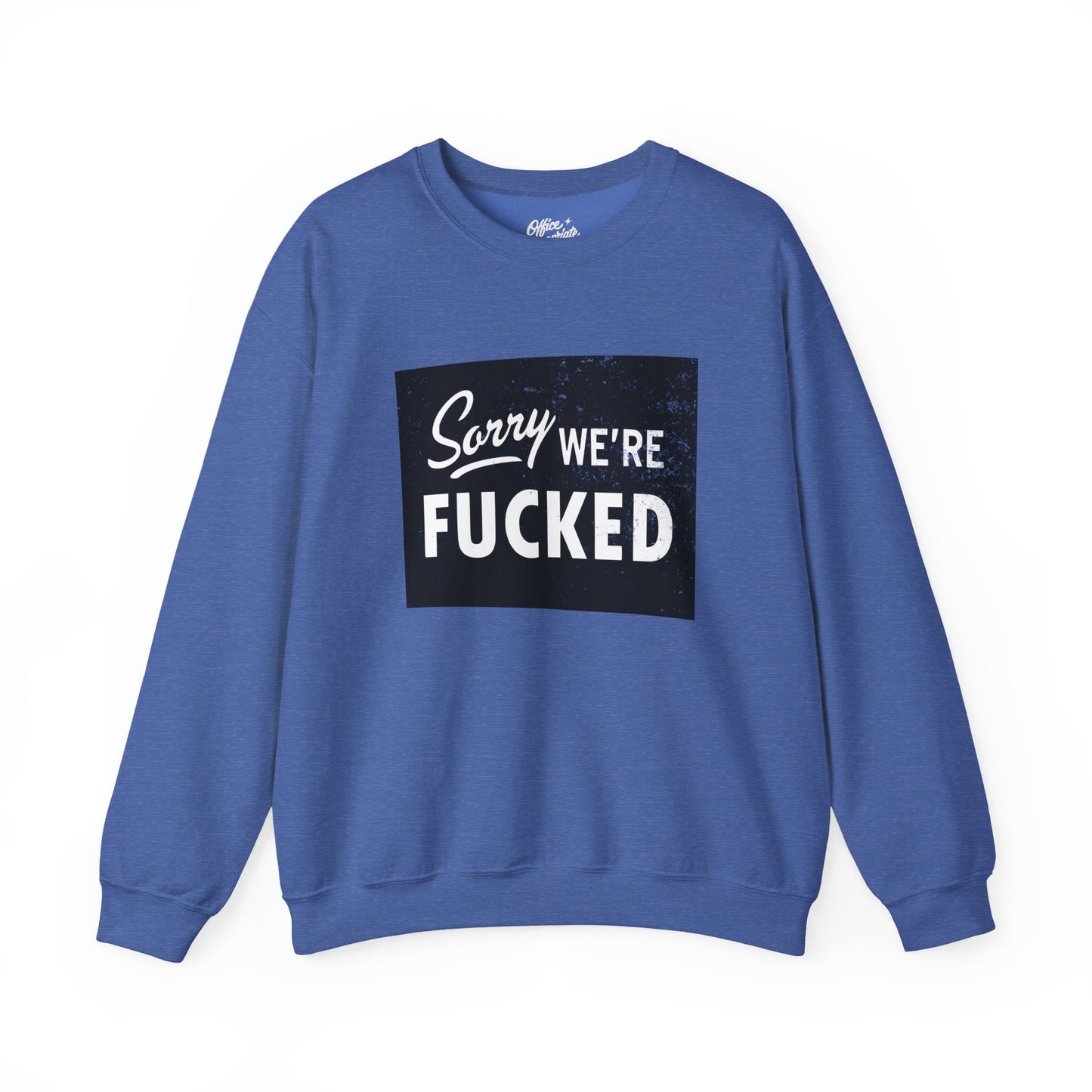 Sorry, We're F*#ked Sweatshirt