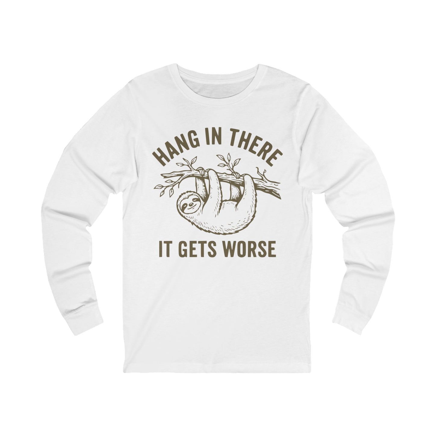Hang In There It Gets Worse Long Sleeve