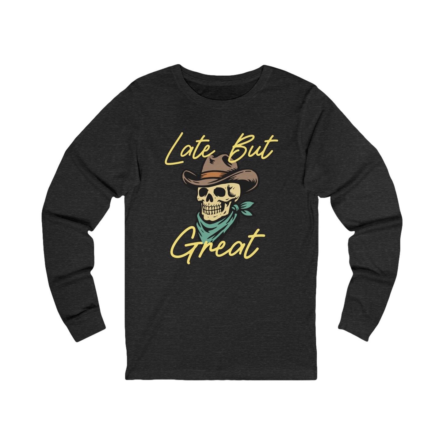 Late But Great Long Sleeve