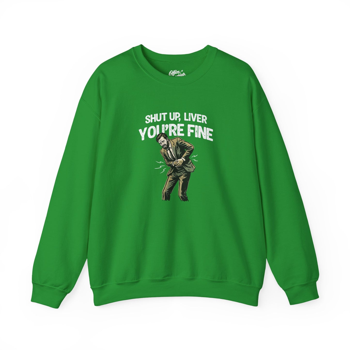 Shut Up Liver, You're Fine Sweatshirt
