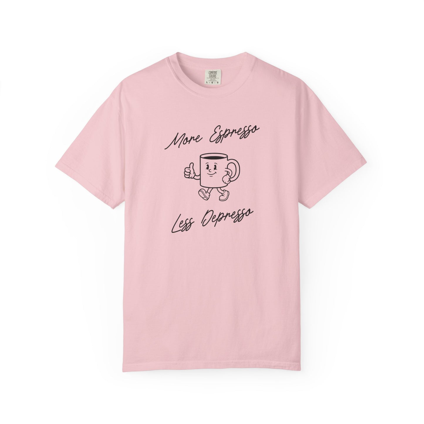 More Espresso Less Depresso Comfort Colors Tee