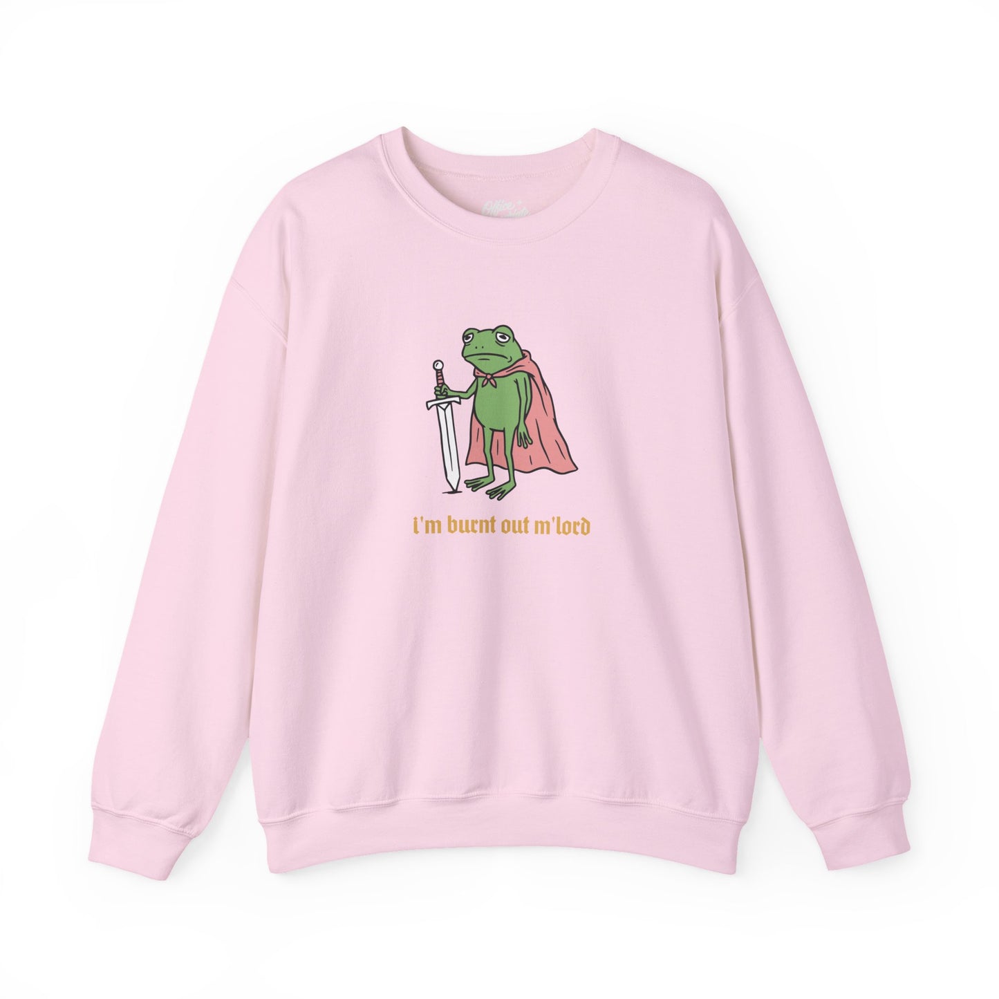 I'm Burnt Out M'Lord Sweatshirt