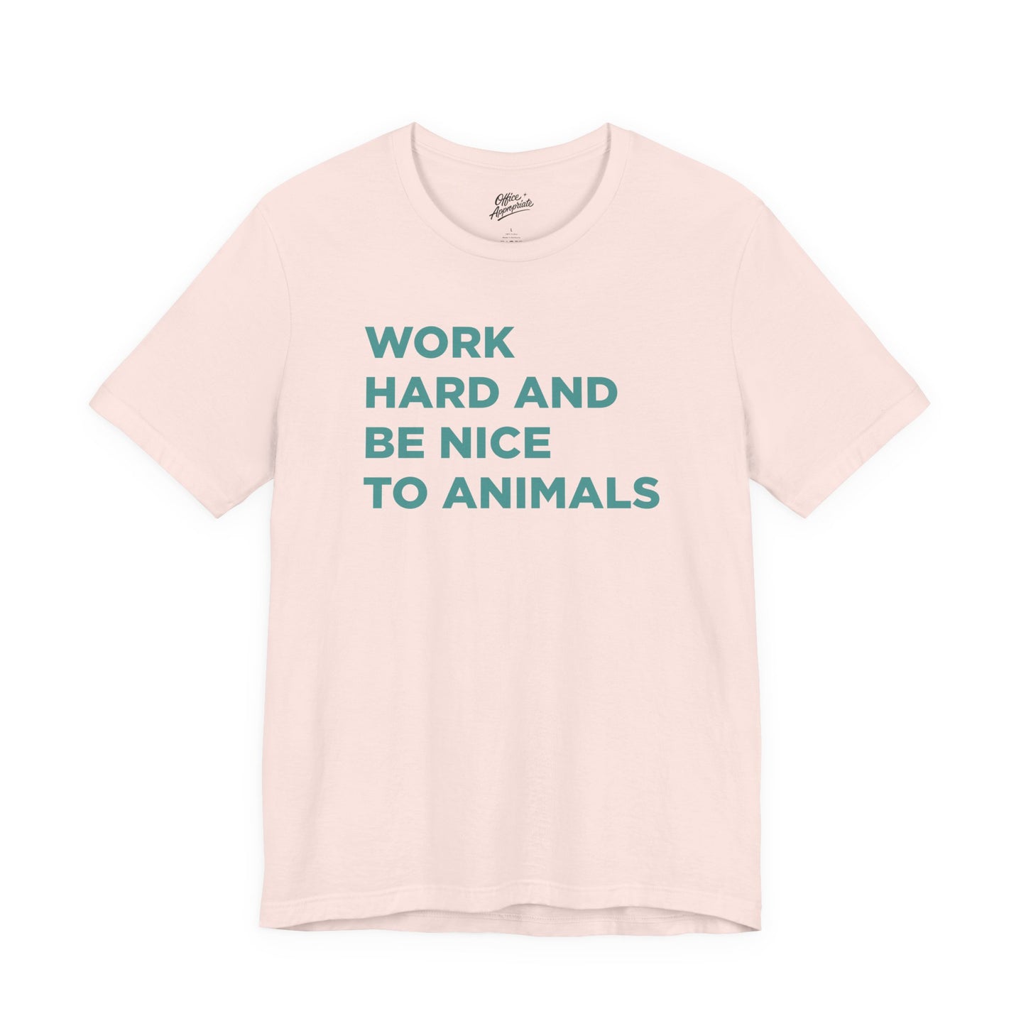 Work Hard and Be Nice to Animals Tee
