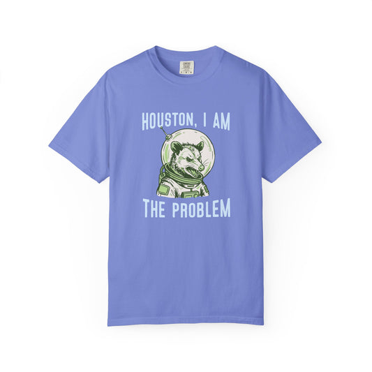 Houston, I Am The Problem Comfort Colors Tee