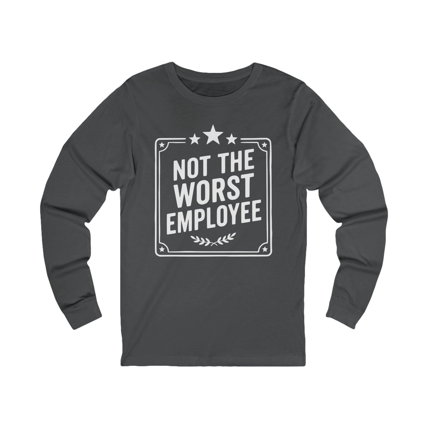 Not The Worst Employee Long Sleeve