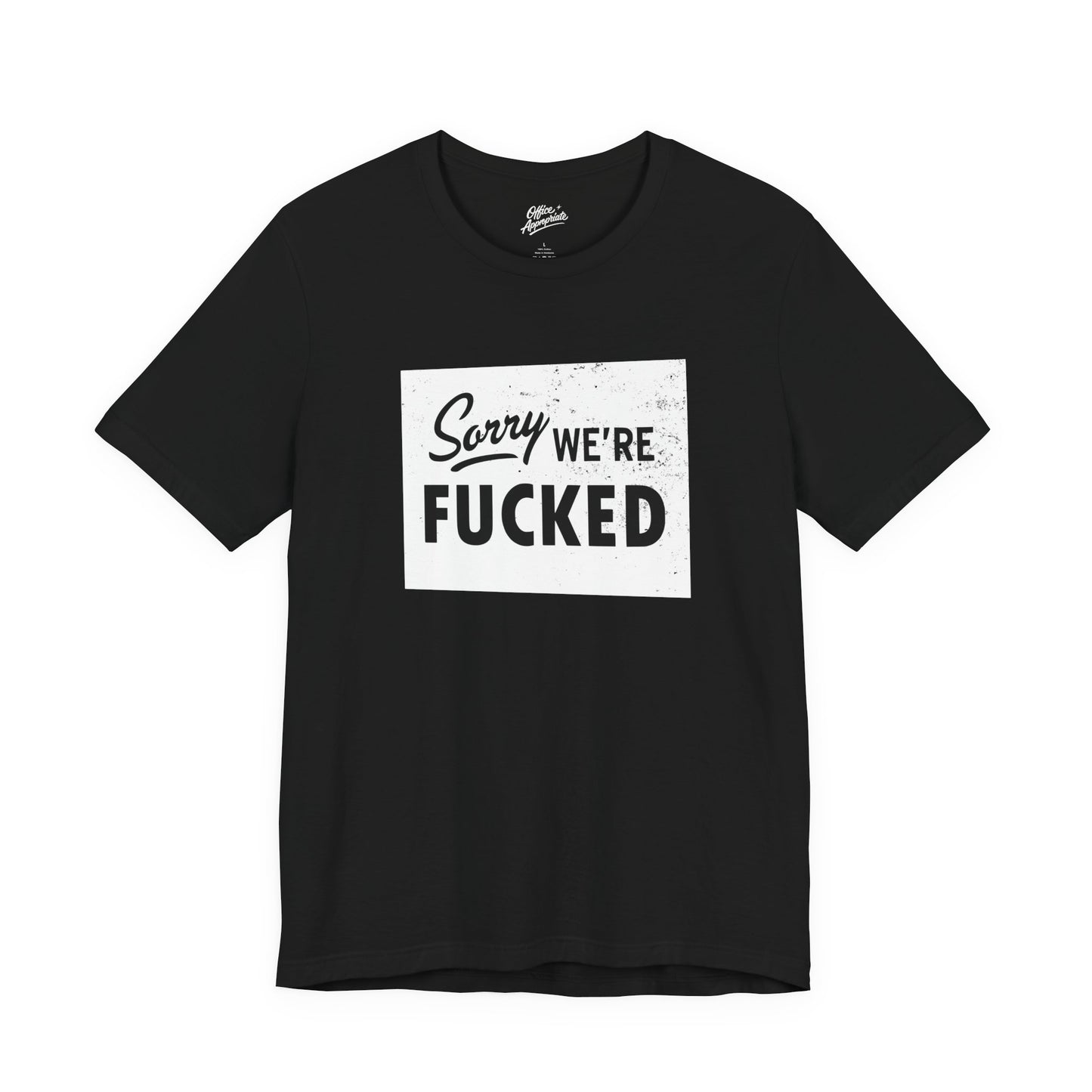 Sorry, We're F*#ked Tee