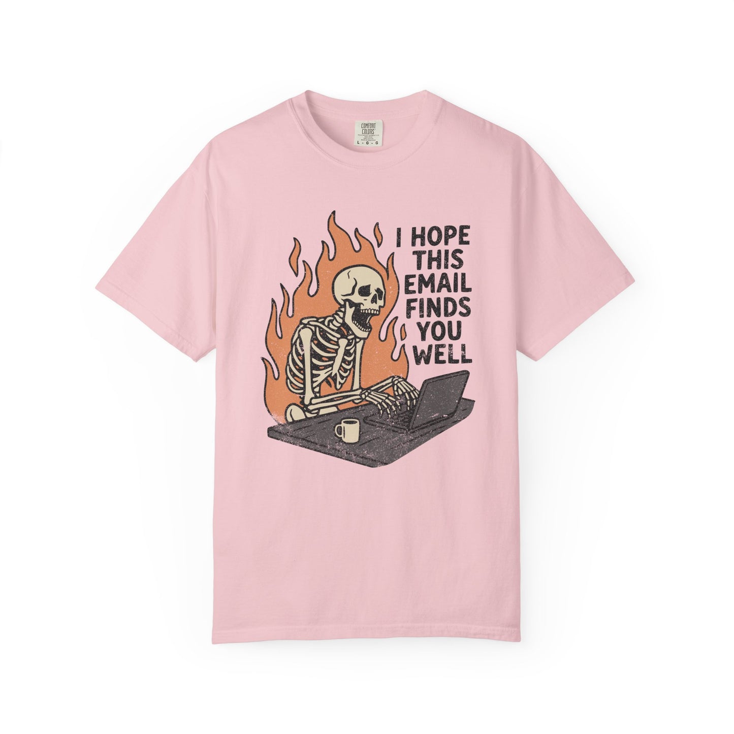 I Hope This Email Finds You Well Comfort Colors Tee