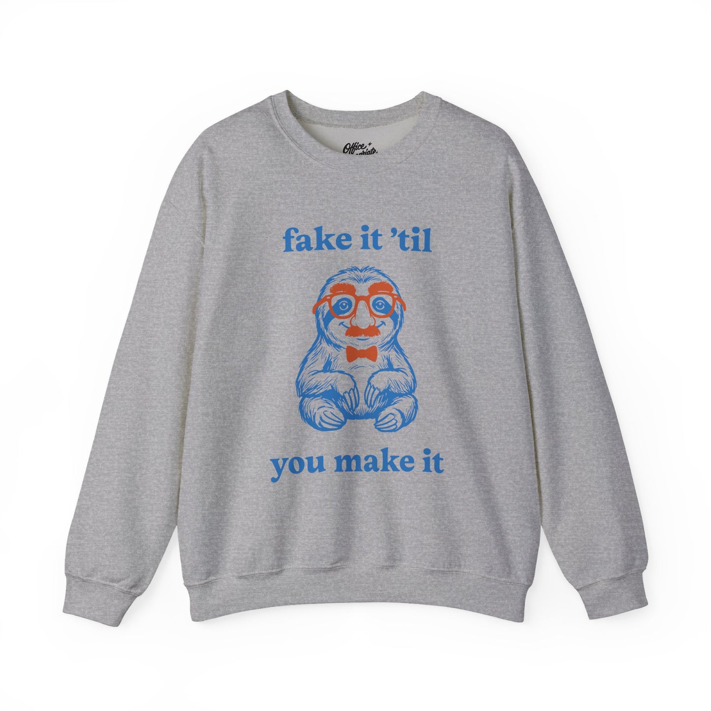 Fake It 'Til You Make It Sweatshirt