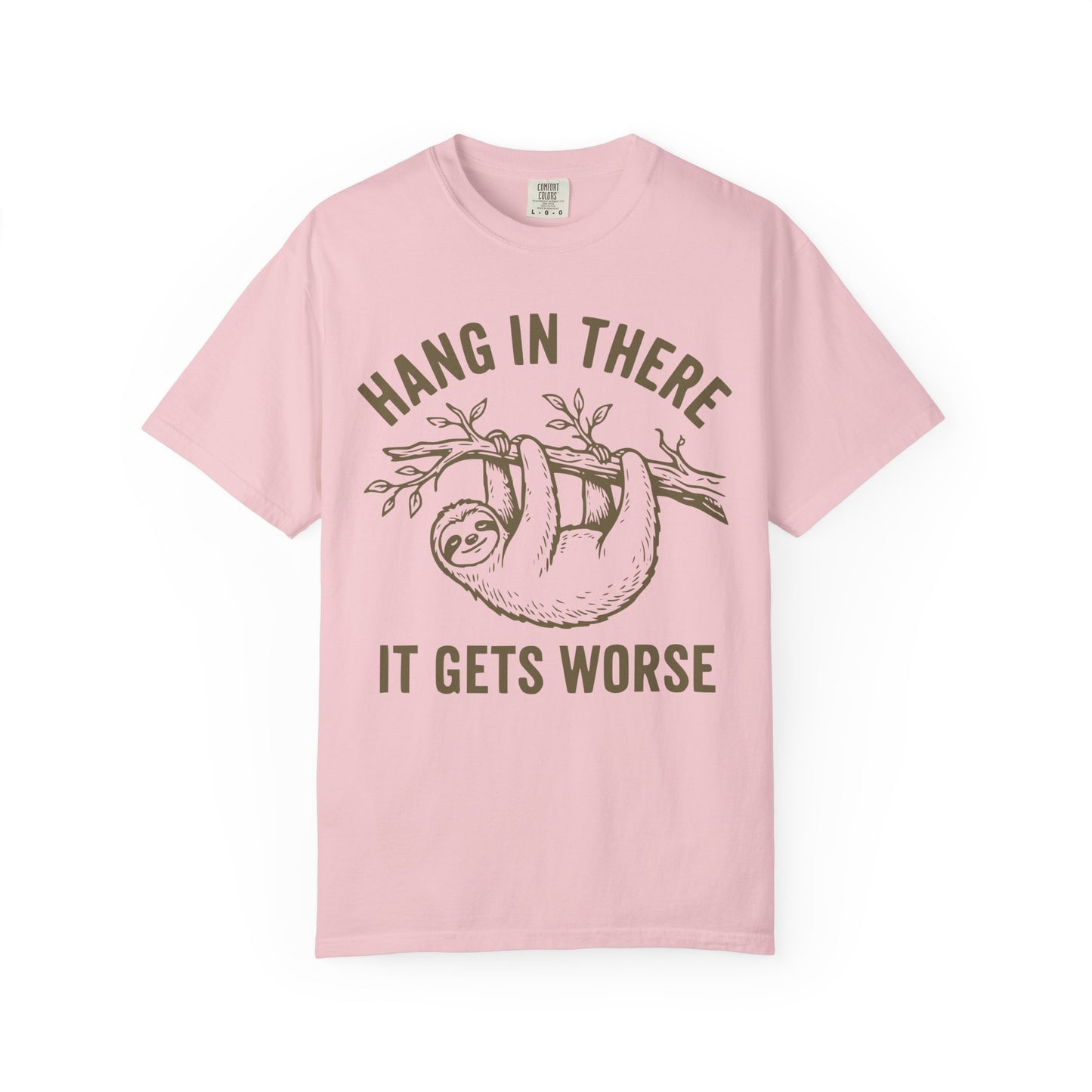 Hang In There It Gets Worse Comfort Colors Tee