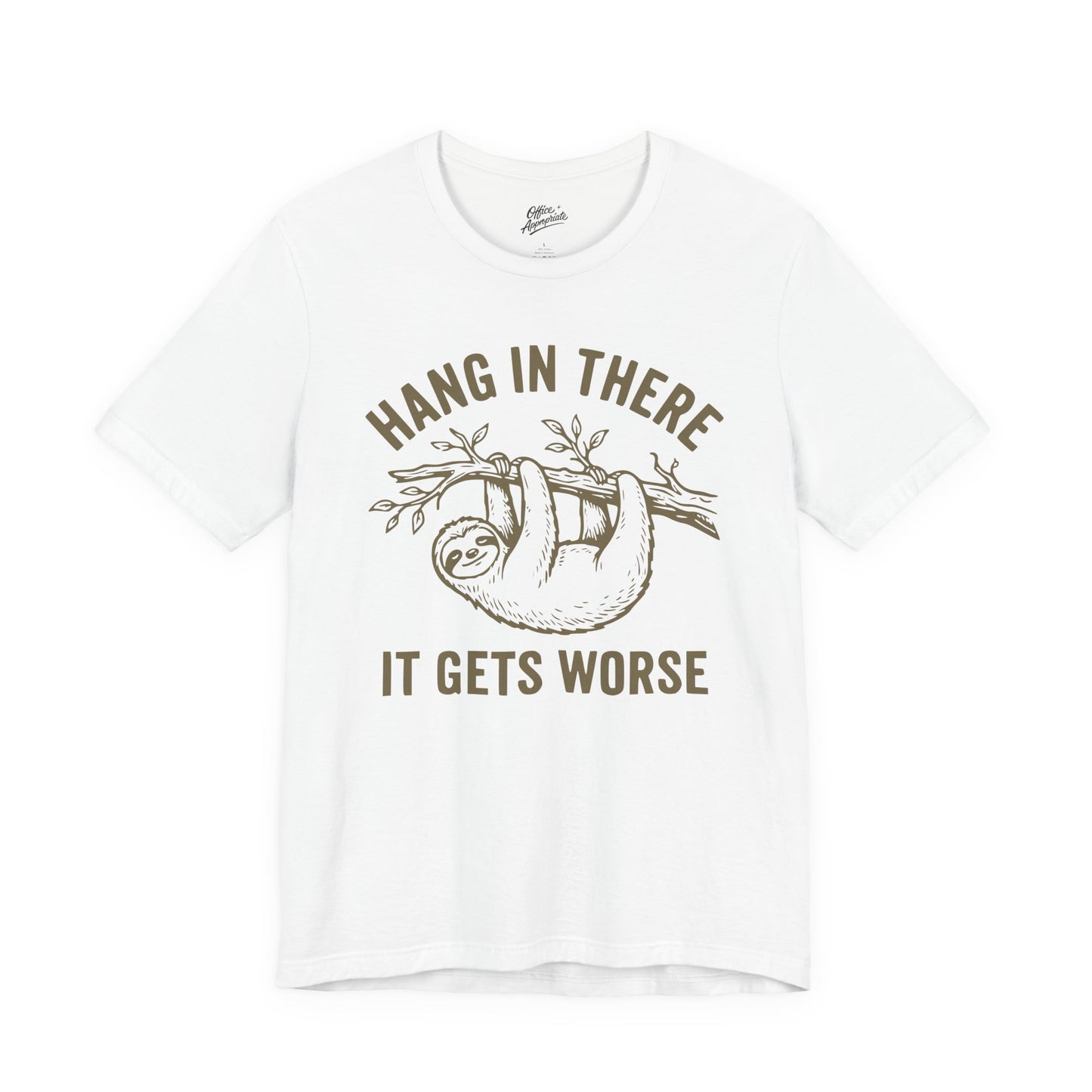 Hang In There It Gets Worse Tee