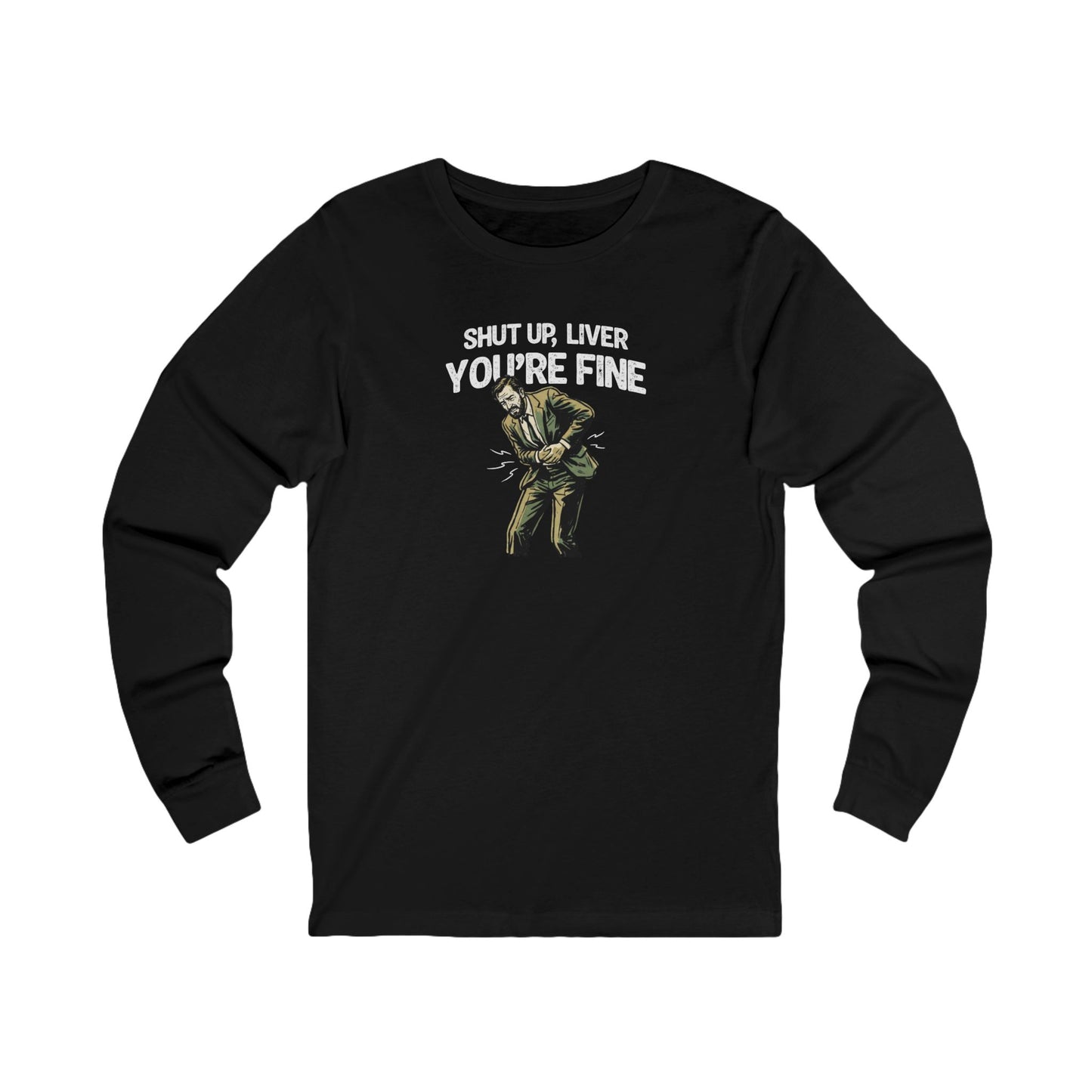 Shut Up Liver, You're Fine Long Sleeve Tee