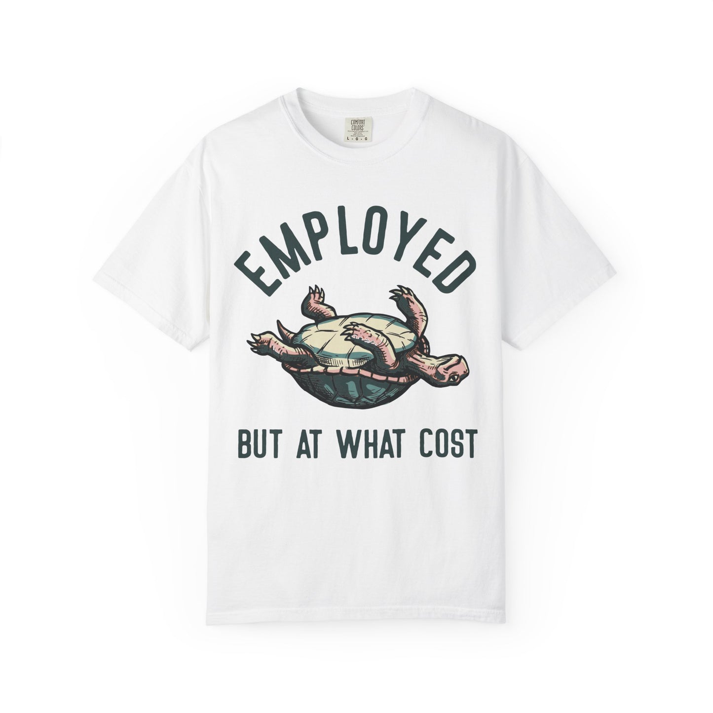 Employed But At What Cost Comfort Colors Tee