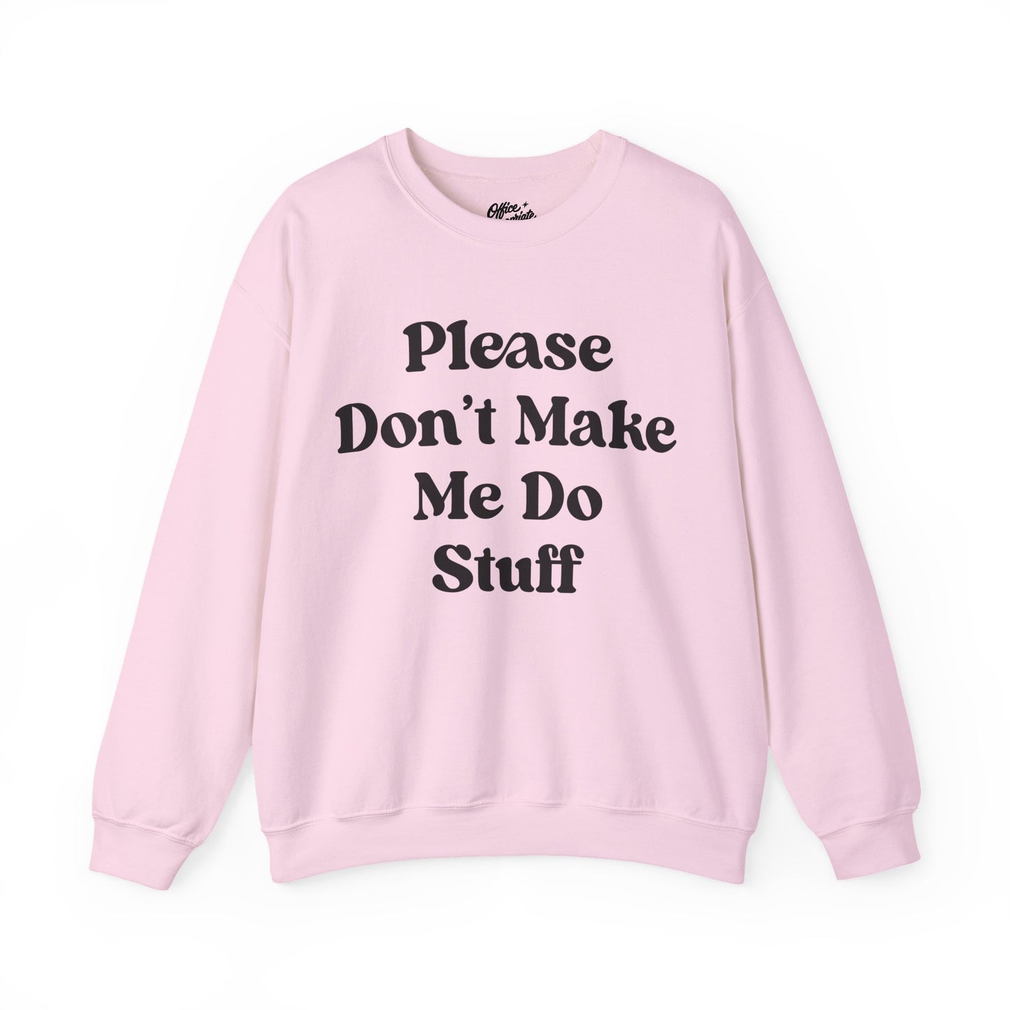 Please Don't Make Me Do Stuff Sweatshirt