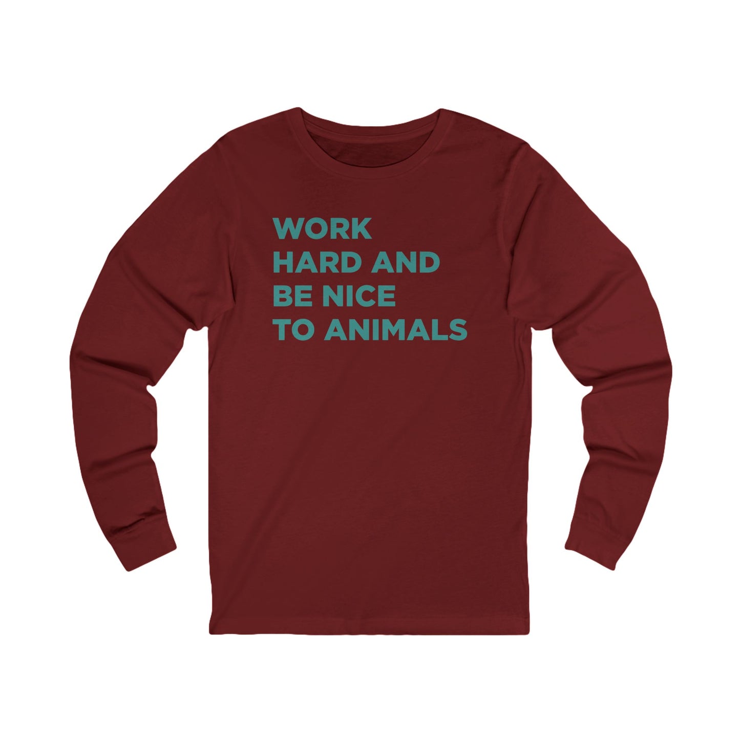 Work Hard and Be Nice to Animals Long Sleeve