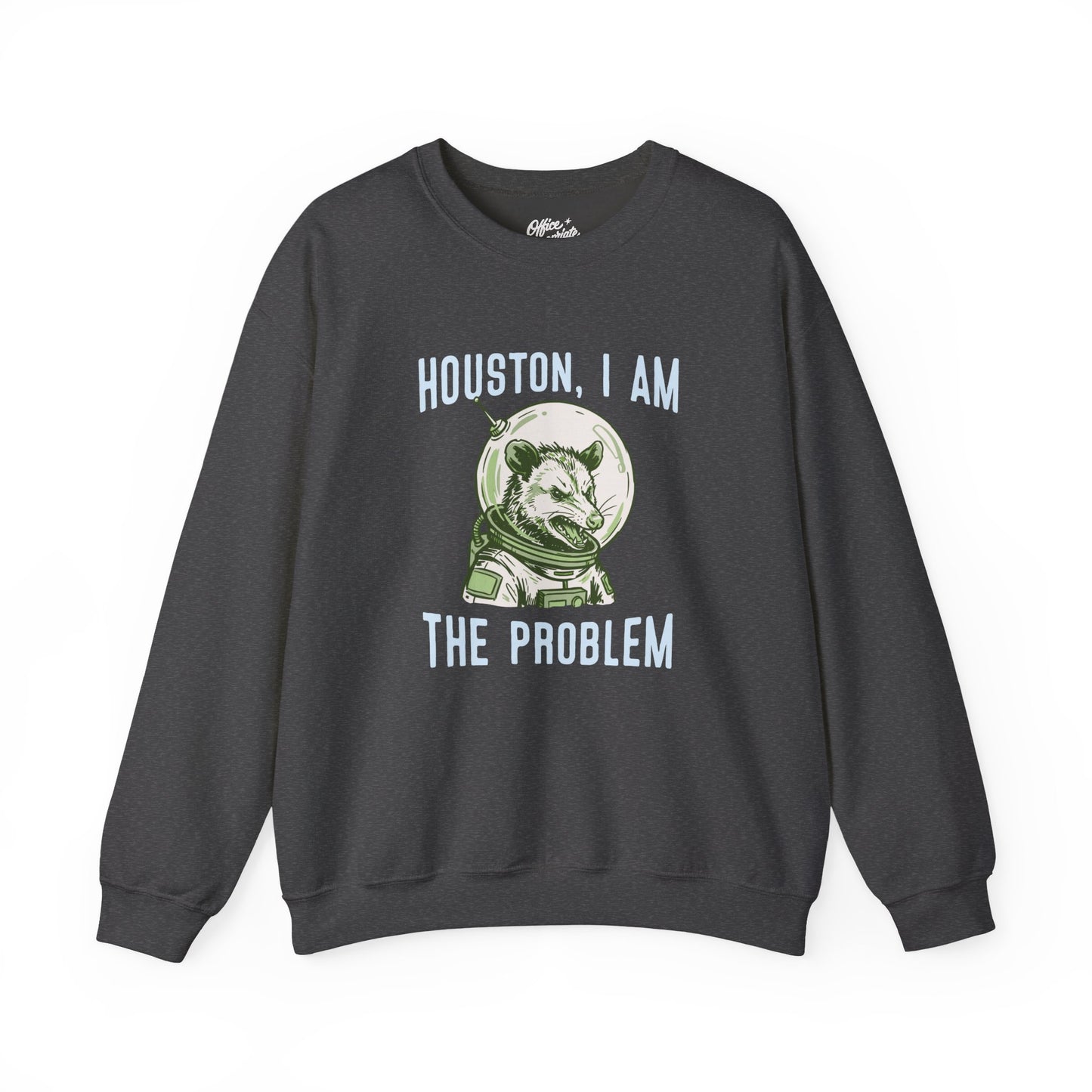 Houston, I Am The Problem Sweatshirt