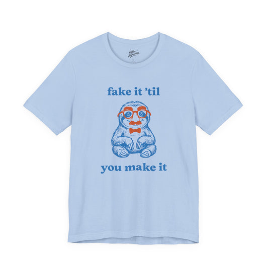 Fake It 'Til You Make It Tee