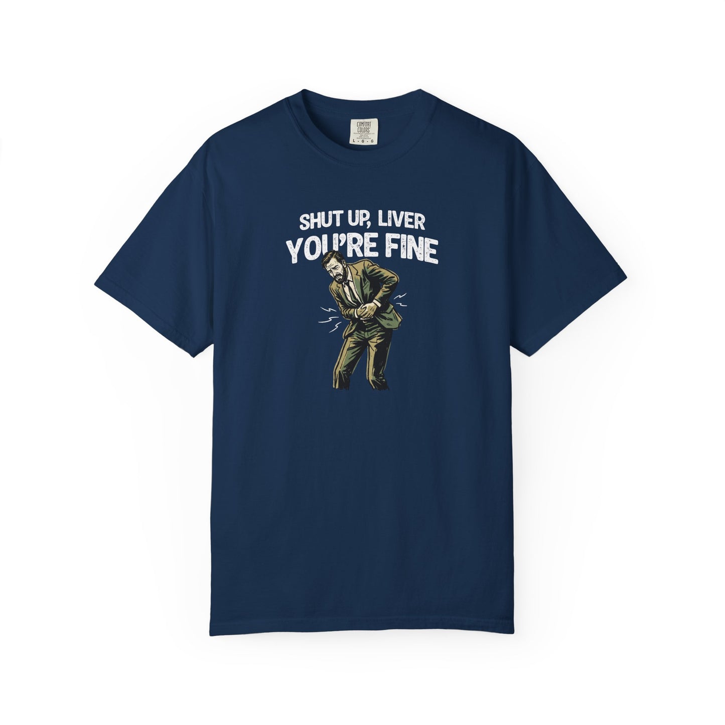 Shut Up Liver, You're Fine Comfort Colors Tee