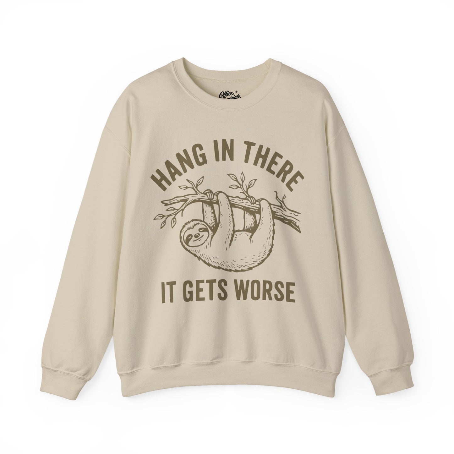 Hang In There It Gets Worse Sweatshirt