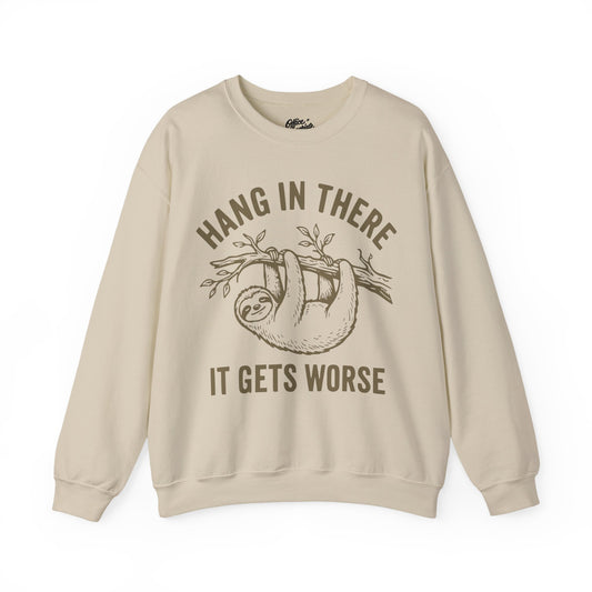 Hang In There It Gets Worse Sweatshirt