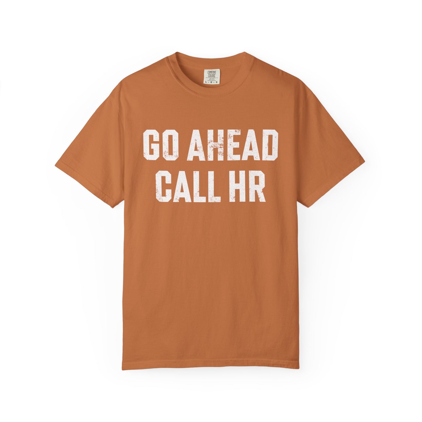 Go Ahead, Call HR Comfort Colors Tee