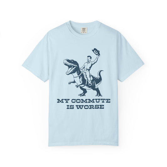 My Commute is Worse Comfort Colors Tee