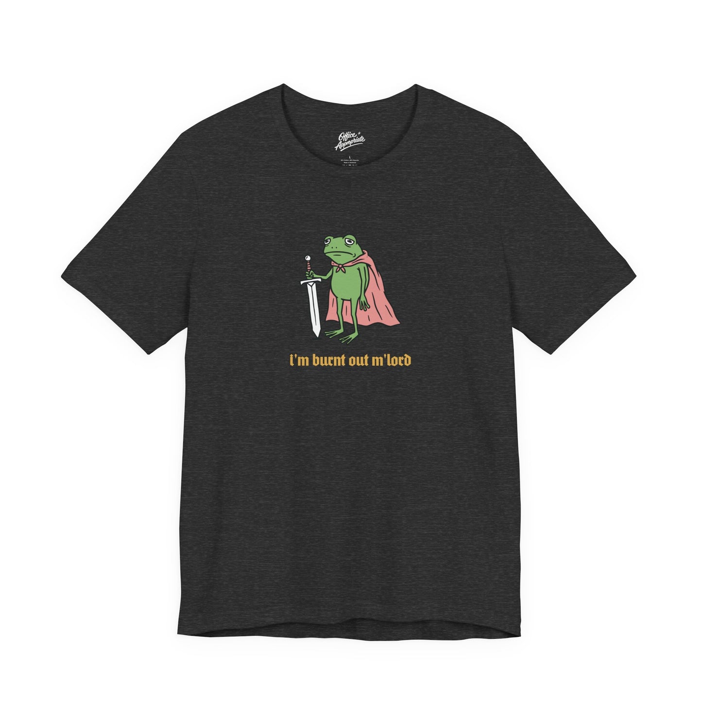 I'm Burnt Out M'Lord Tee