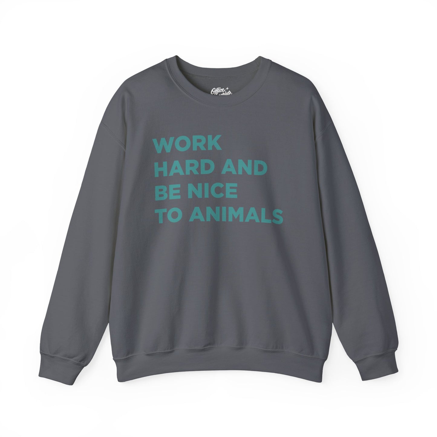 Work Hard and Be Nice to Animals Sweatshirt